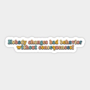 Nobody changes band behavior without consequences! Sticker